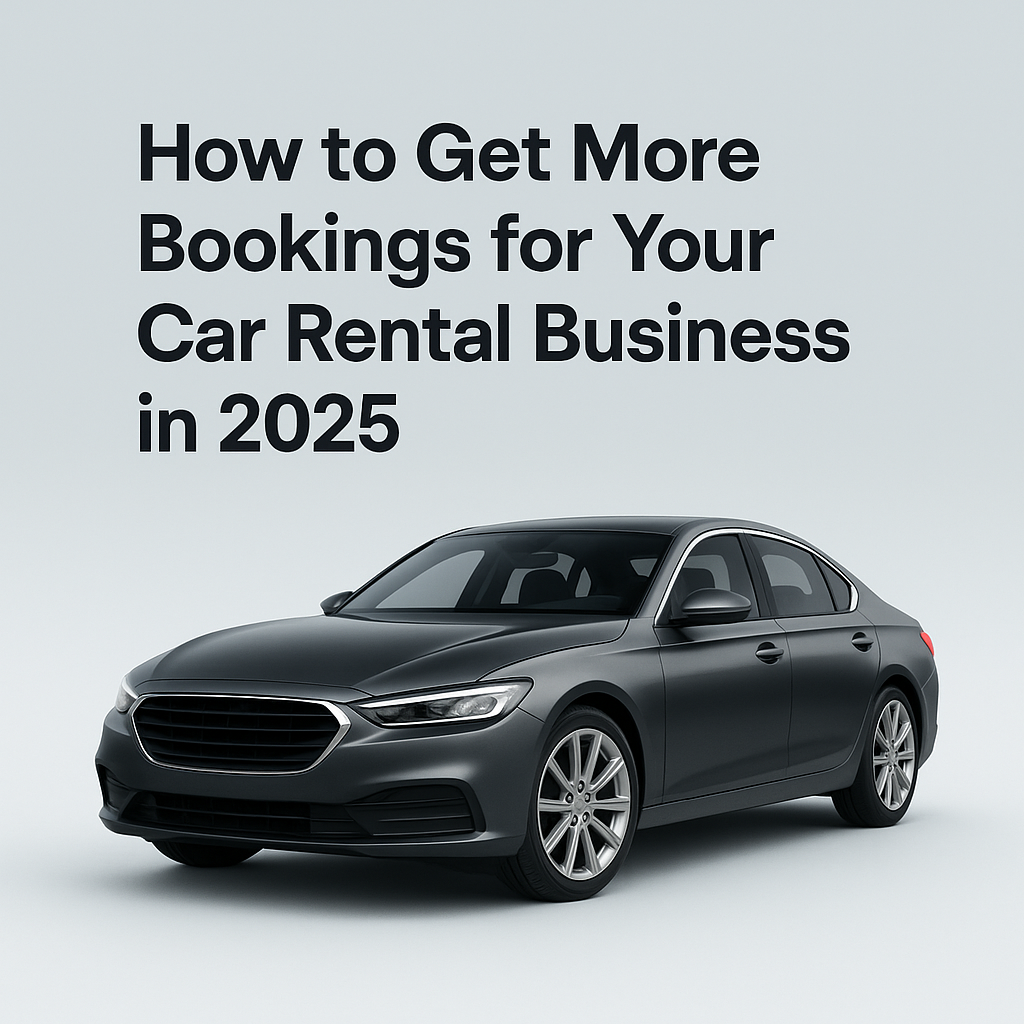 how to get more bookings for you rcar rental business in 2025
