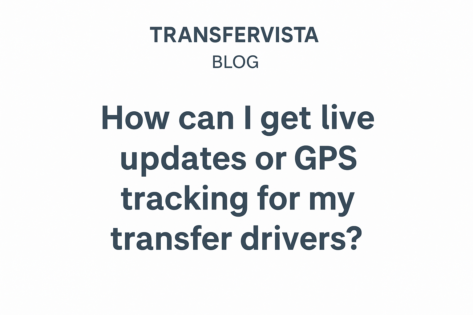 How can I get live updates or GPS tracking for my transfer drivers?